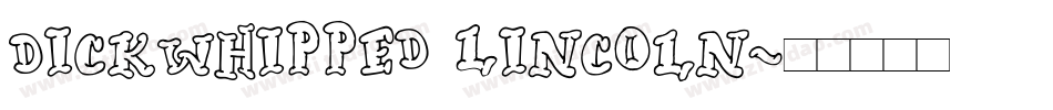 Dickwhipped Lincoln字体转换